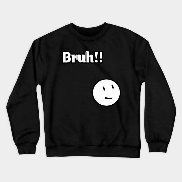Bruh Crewneck Sweatshirt by Aboody